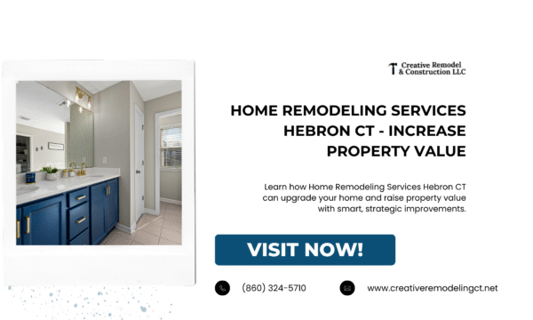 How to Increase Property Value Through Strategic Upgrades from Home Remodeling Services Hebron CT