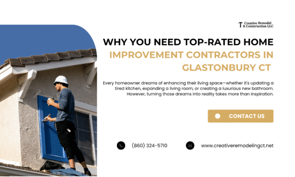 Why You Need Top-Rated Home Improvement Contractors in Glastonbury CT for Your Next Project